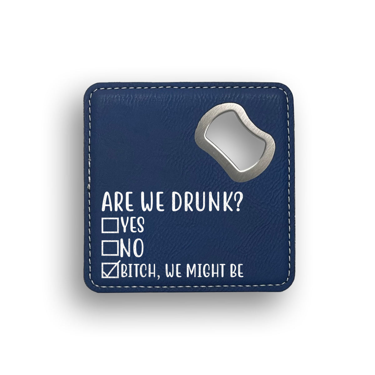 Are We Drunk Bottle Opener Coaster