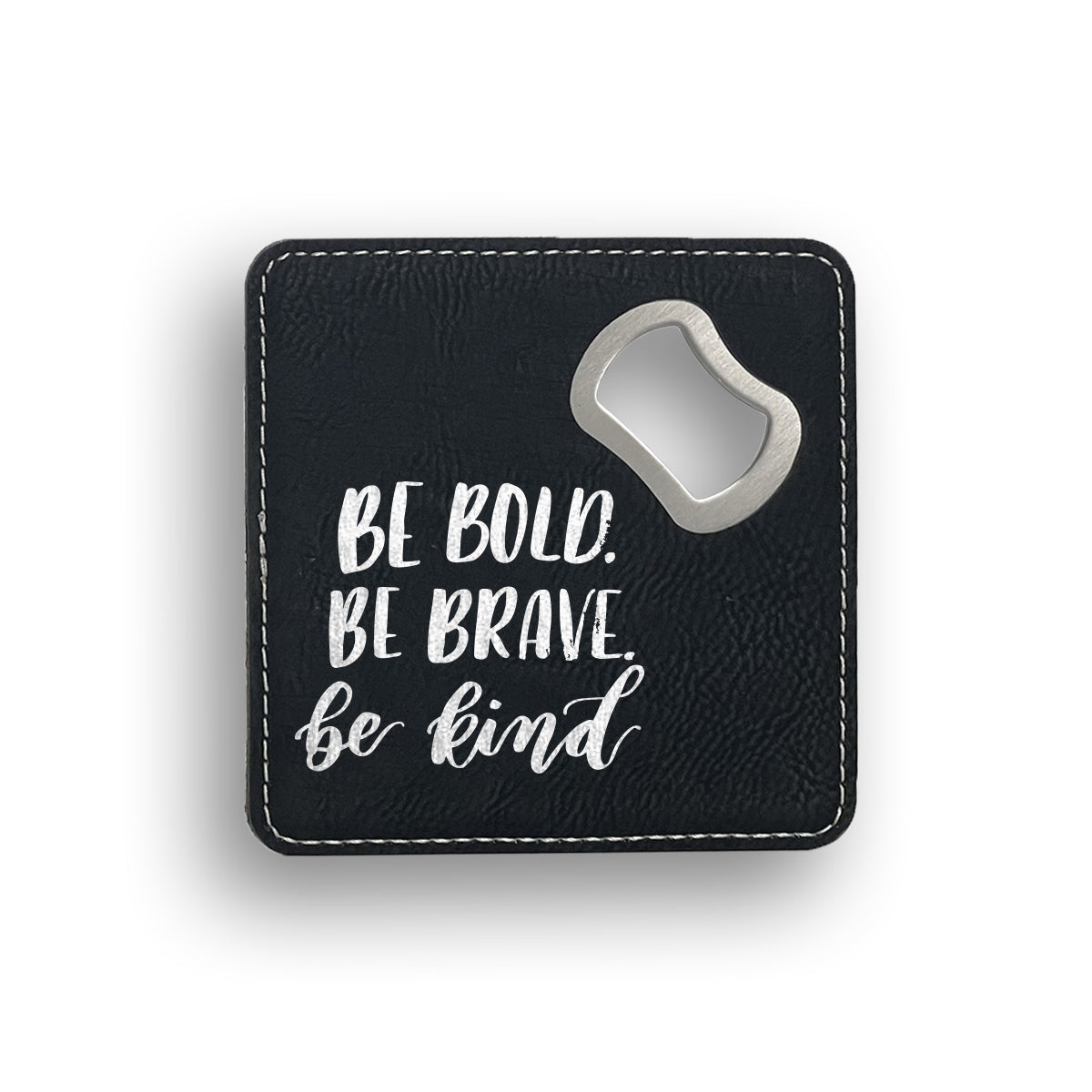 Be Bold Bottle Opener Coaster