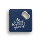 Be good Can't Ignore Bottle Opener Coaster