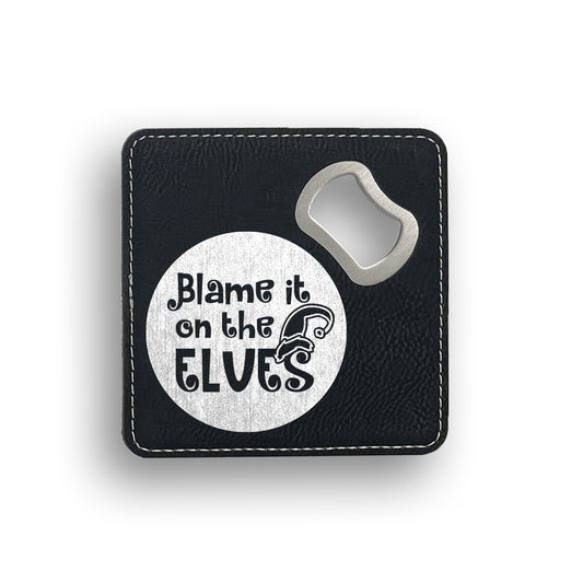 Blame It On The Elves Bottle Opener Coaster