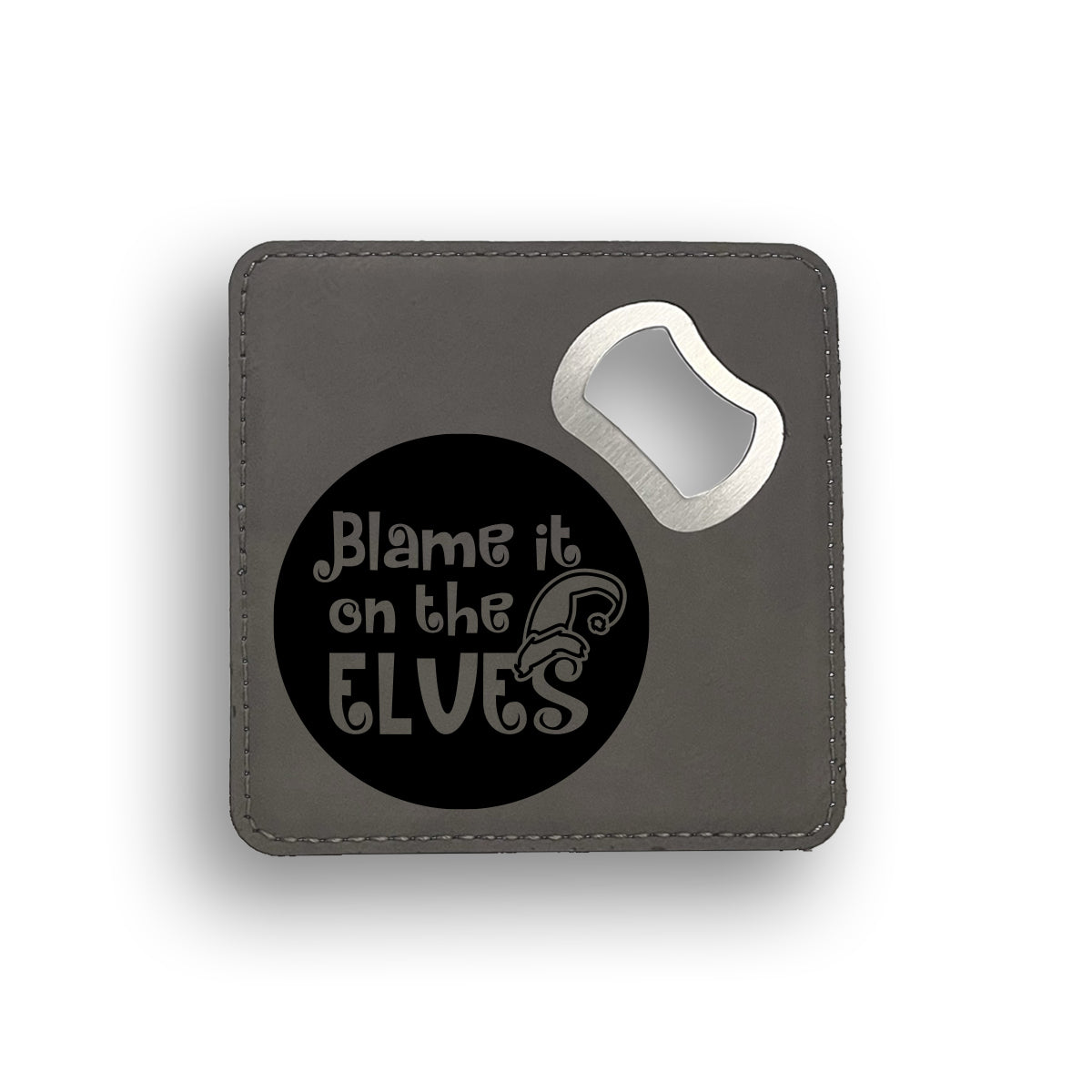 Blame It On The Elves Bottle Opener Coaster