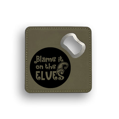 Blame It On The Elves Bottle Opener Coaster