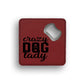 Crazy Dog Lady 2 Bottle Opener Coaster