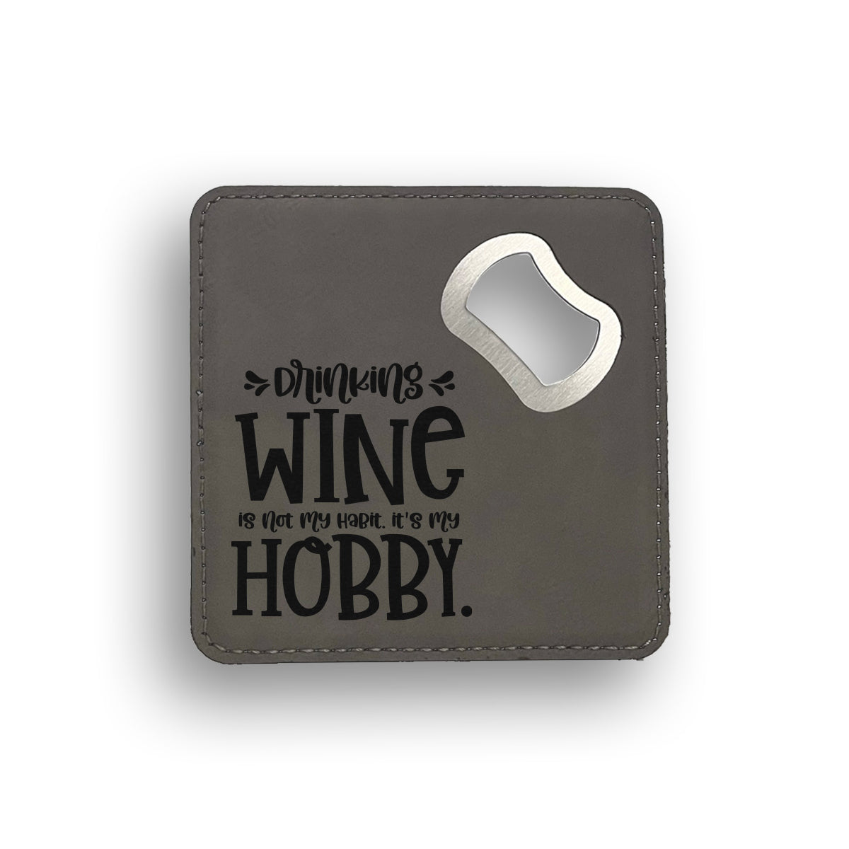 Drinking Wine Is Not My Habit Bottle Opener Coaster
