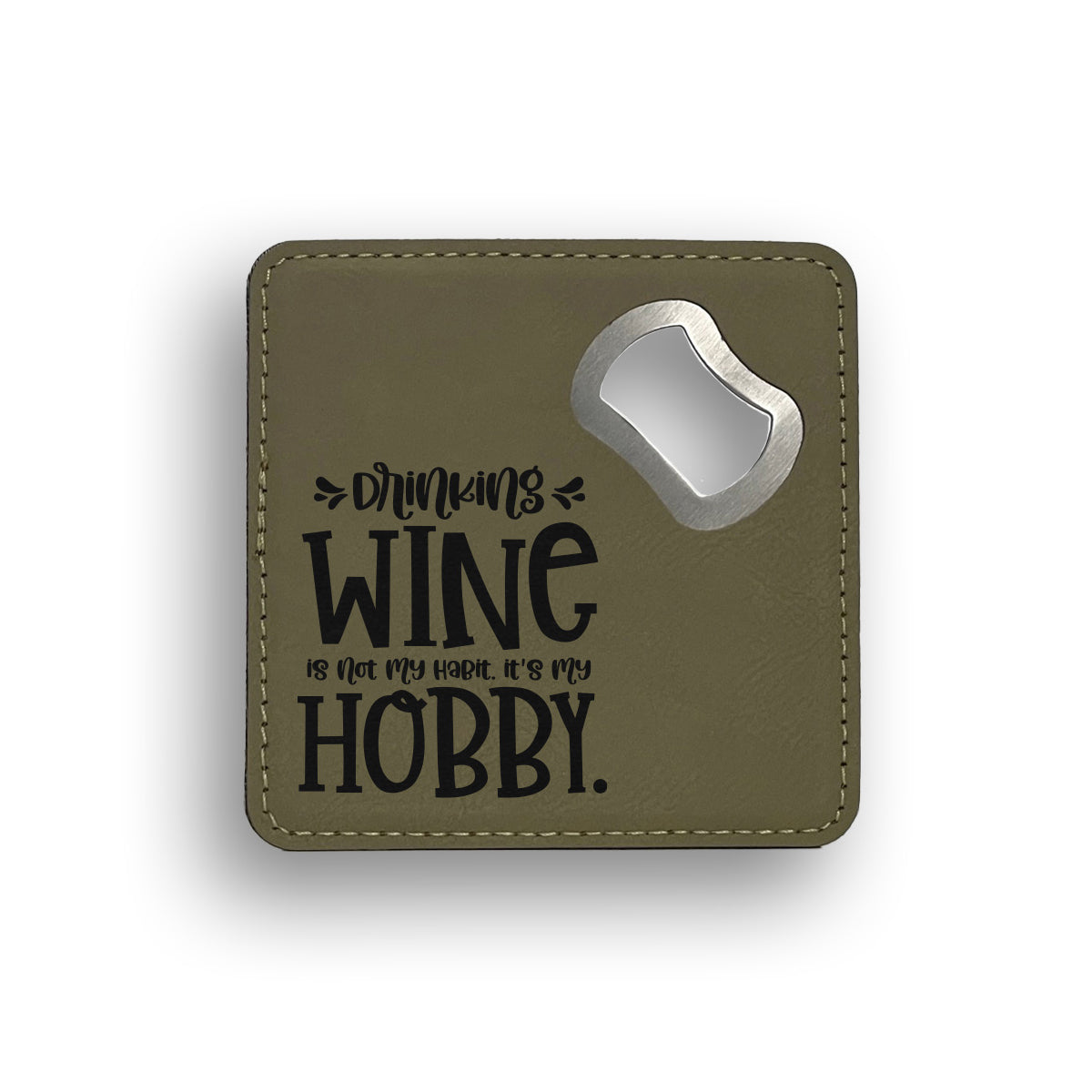 Drinking Wine Is Not My Habit Bottle Opener Coaster