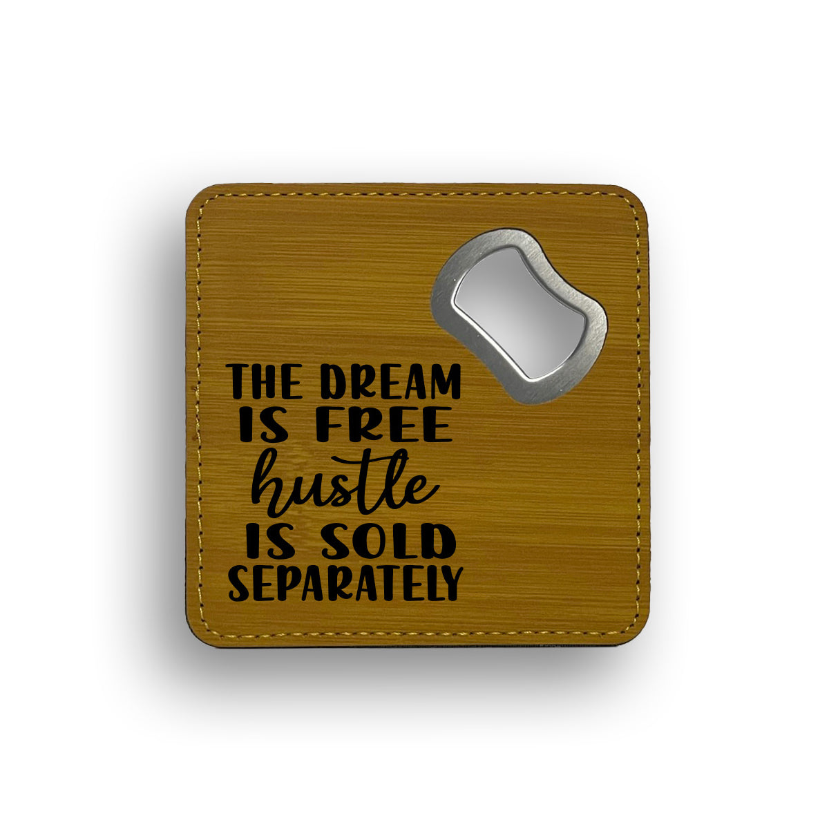 Dream Free Hustle Bottle Opener Coaster