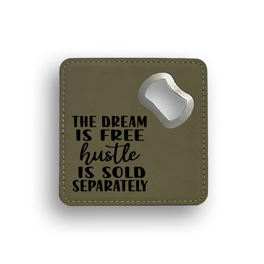 Dream Free Hustle Bottle Opener Coaster