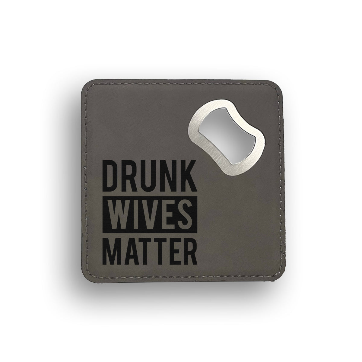 Drunk Wives Bottle Opener Coaster