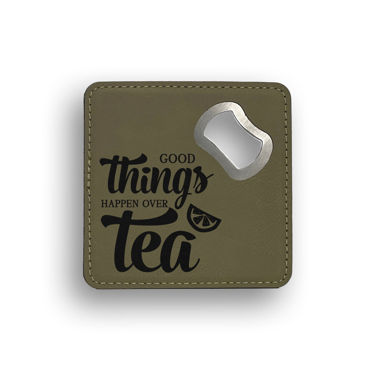 Good Things Happen Over Tea Bottle Opener Coaster