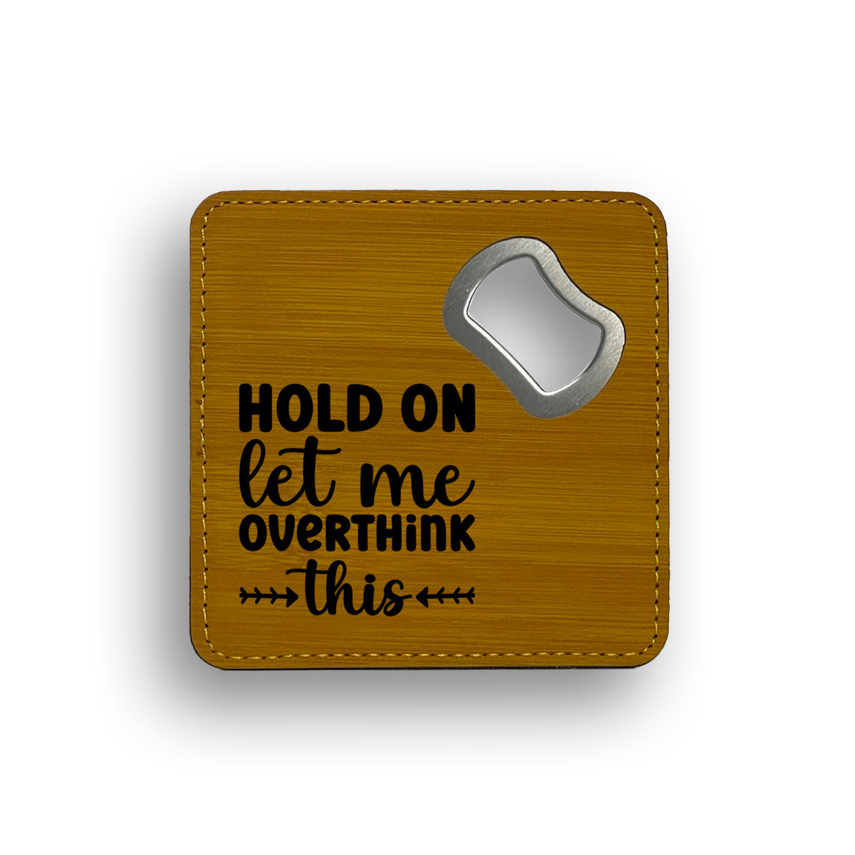 Hold On Overthink Bottle Opener Coaster