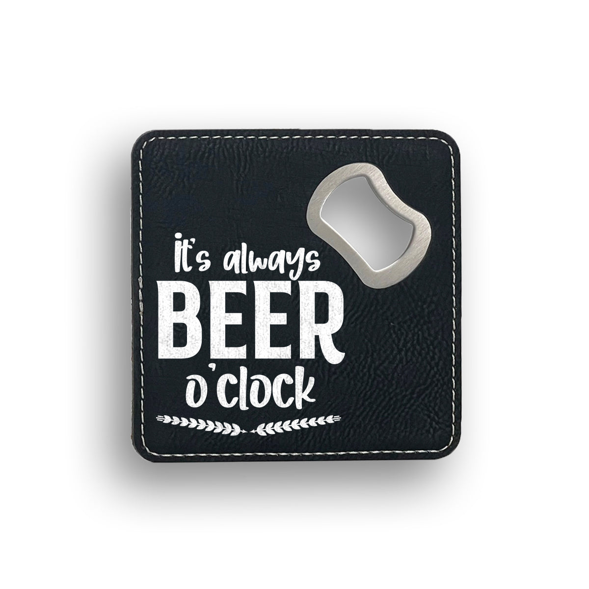 It's Always Beer O'clock Bottle Opener Coaster