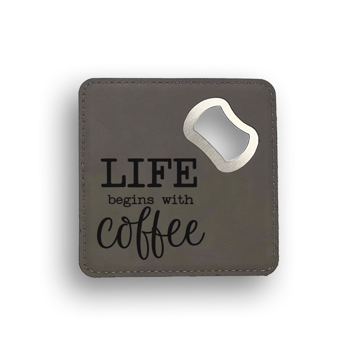 Life Begins With Coffee Bottle Opener Coaster