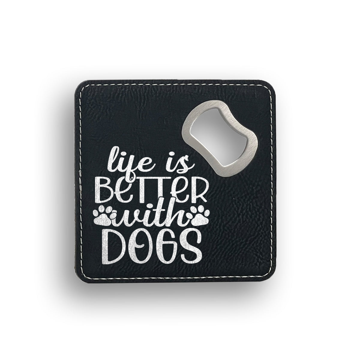 Life Better Dogs Bottle Opener Coaster