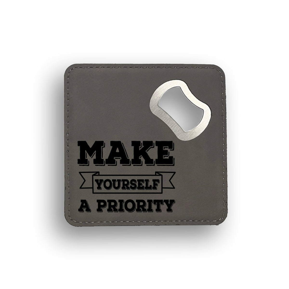 Make Yourself Priority 2 Bottle Opener Coaster