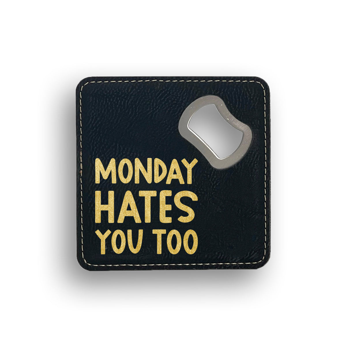 Monday Hates You Bottle Opener Coaster
