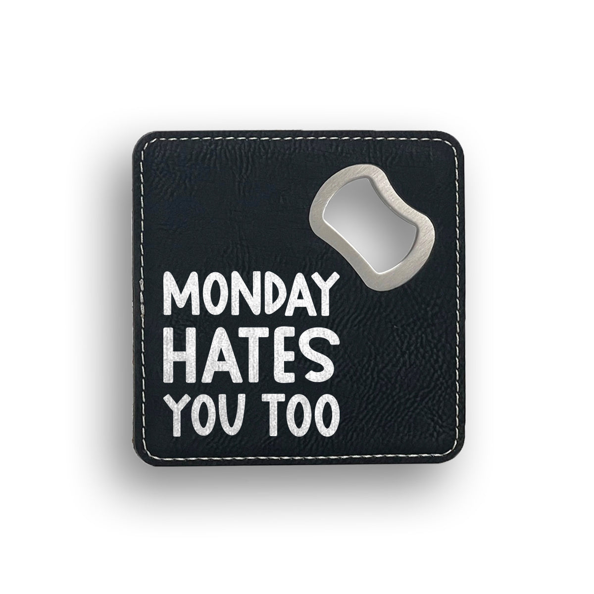 Monday Hates You Bottle Opener Coaster