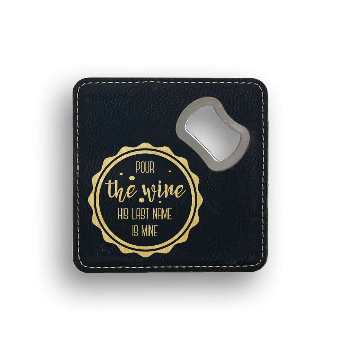 Pour The Wine His Last Name Is Mine Bottle Opener Coaster