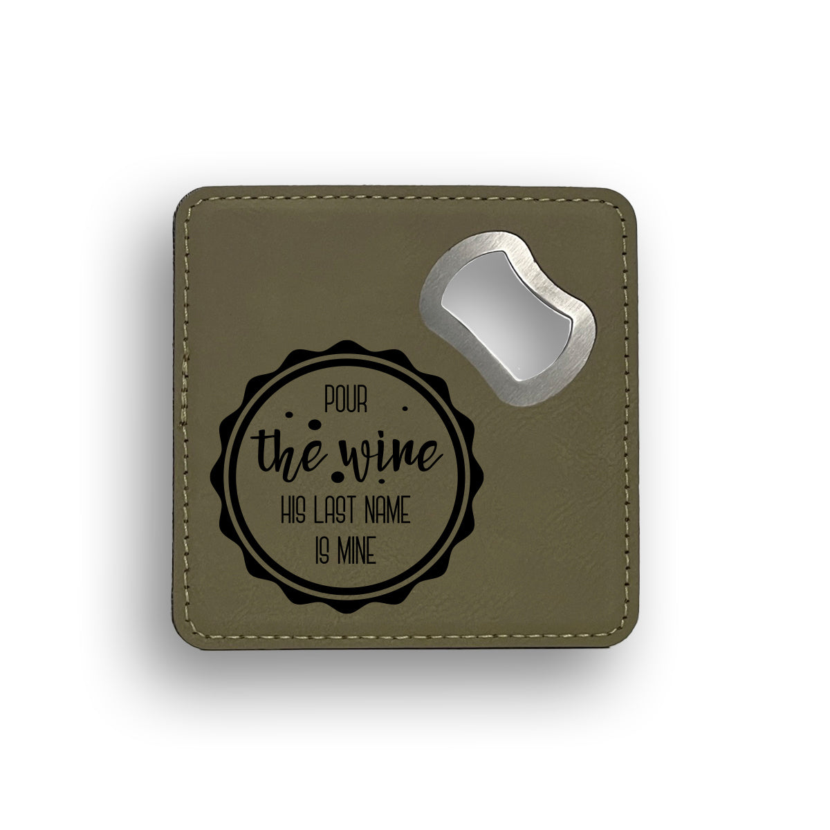 Pour The Wine His Last Name Is Mine Bottle Opener Coaster