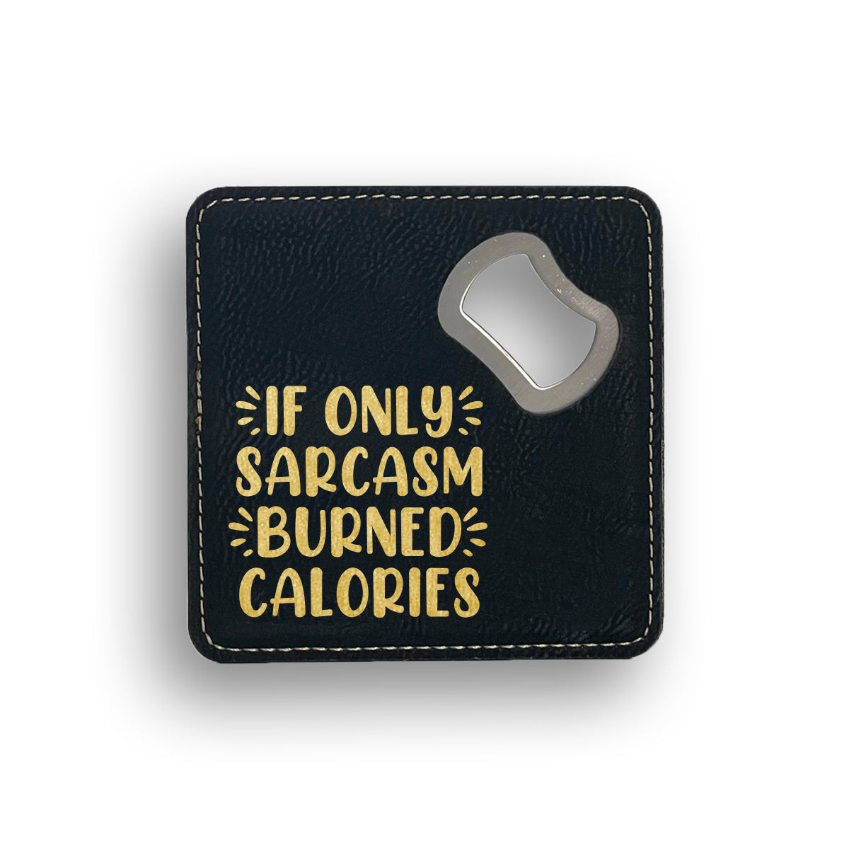 Sarcasm Burned Calories Bottle Opener Coaster