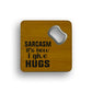 Sarcasm Gives Hugs Bottle Opener Coaster