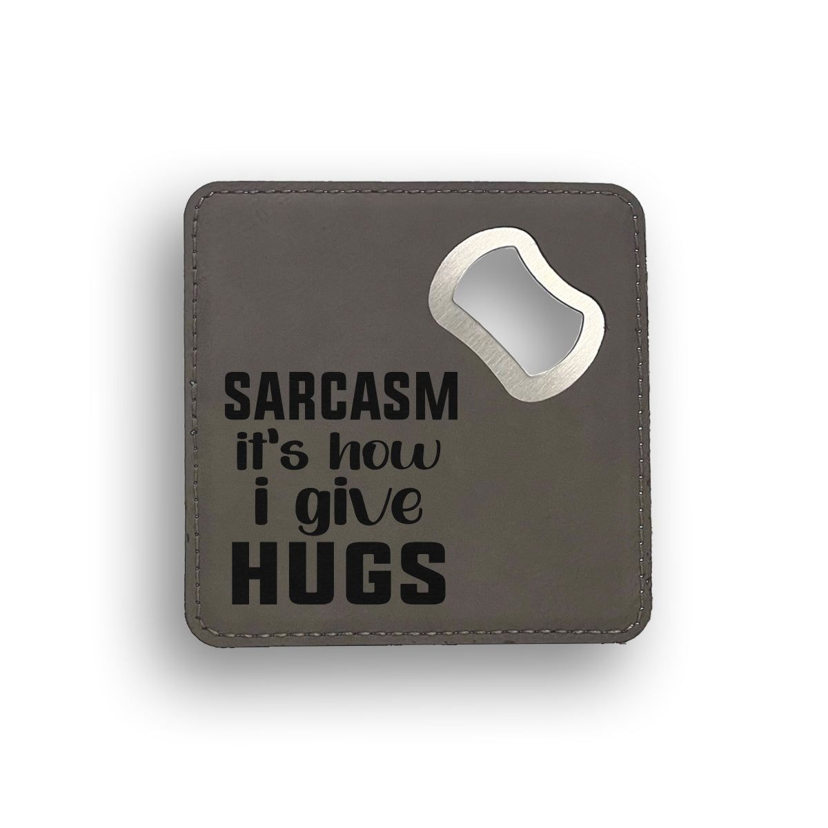 Sarcasm Gives Hugs Bottle Opener Coaster