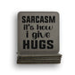 Sarcasm Gives Hugs Coaster