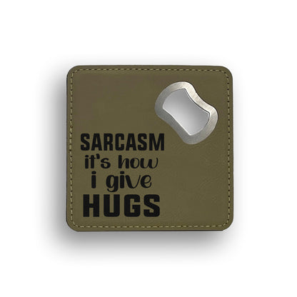 Sarcasm Gives Hugs Bottle Opener Coaster