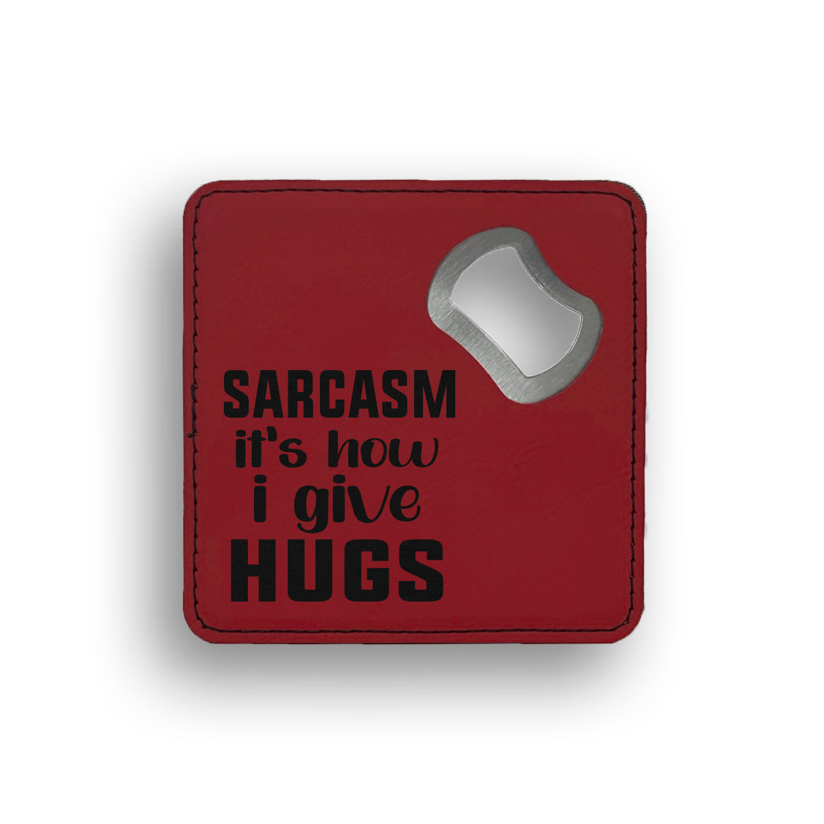 Sarcasm Gives Hugs Bottle Opener Coaster