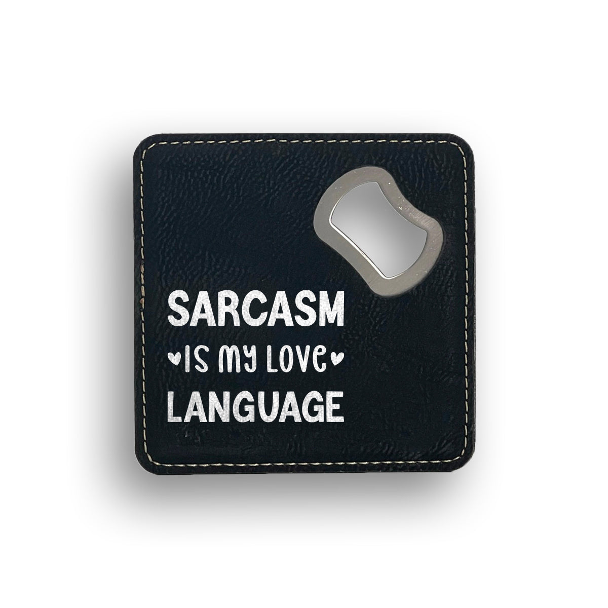 Sarcasm Is My Love Language Bottle Opener Coaster