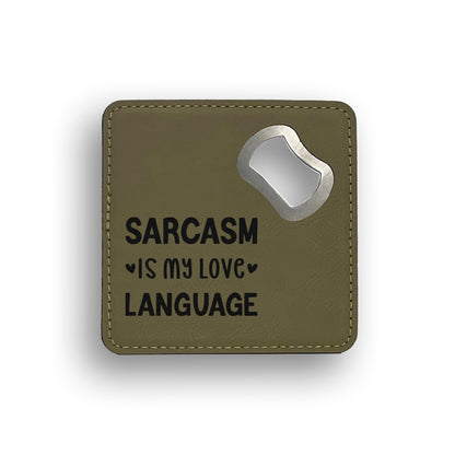 Sarcasm Is My Love Language Bottle Opener Coaster