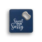 Sweet And Sassy Bottle Opener Coaster