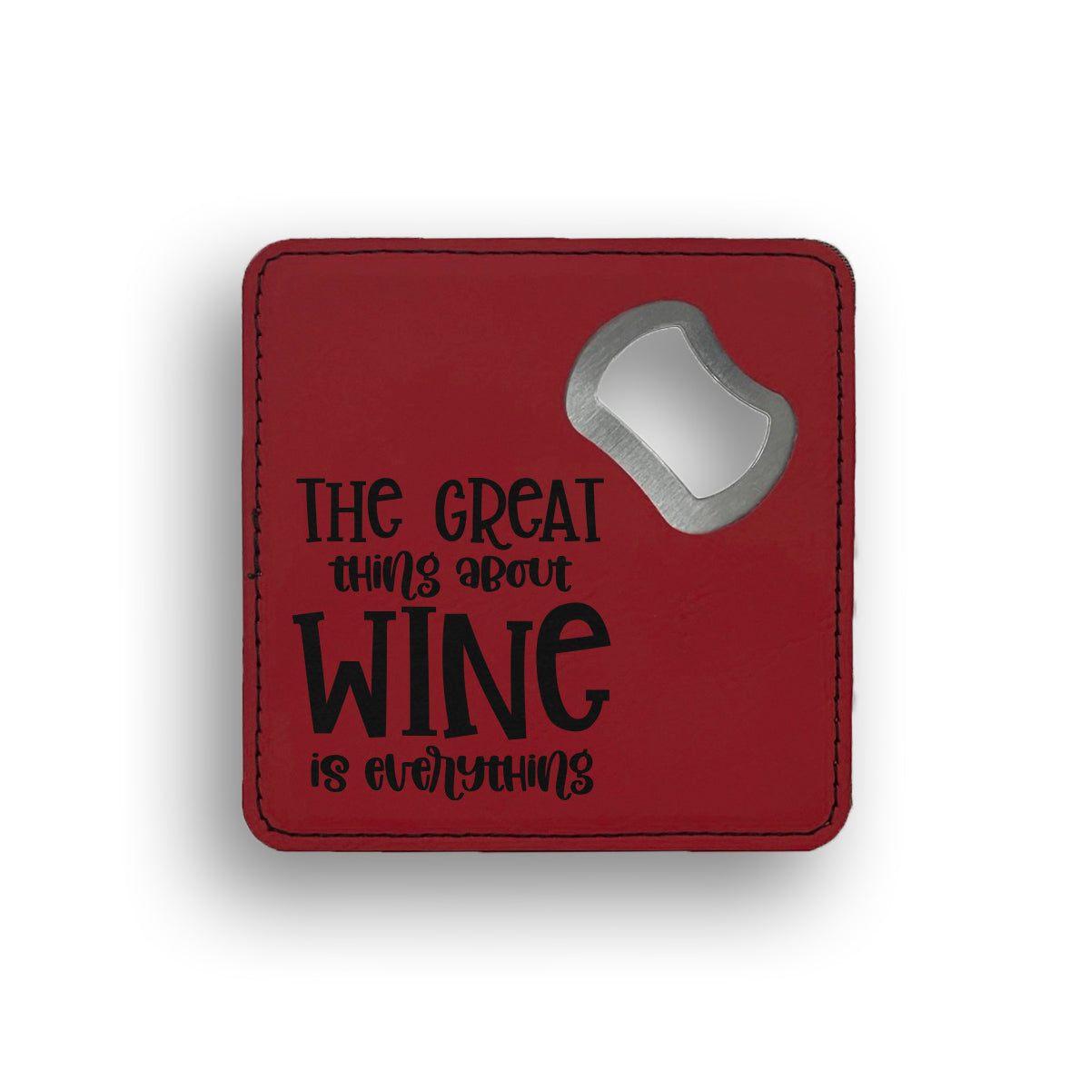 The Great Thing About Wine Is Everything Bottle Opener Coaster