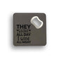 They Whine All Day I Wine All Night Bottle Opener Coaster
