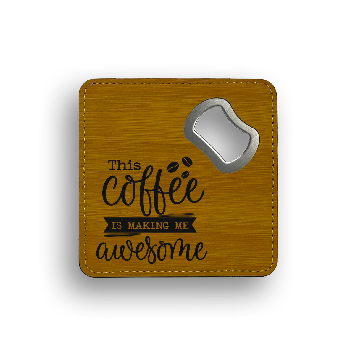 This Coffee Is Making Me Awesome Bottle Opener Coaster