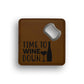 Time To Wine Down Bottle Opener Coaster