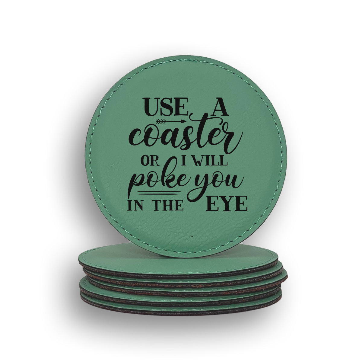 Use A Coaster Or I Will Poke You In The Eye Coaster