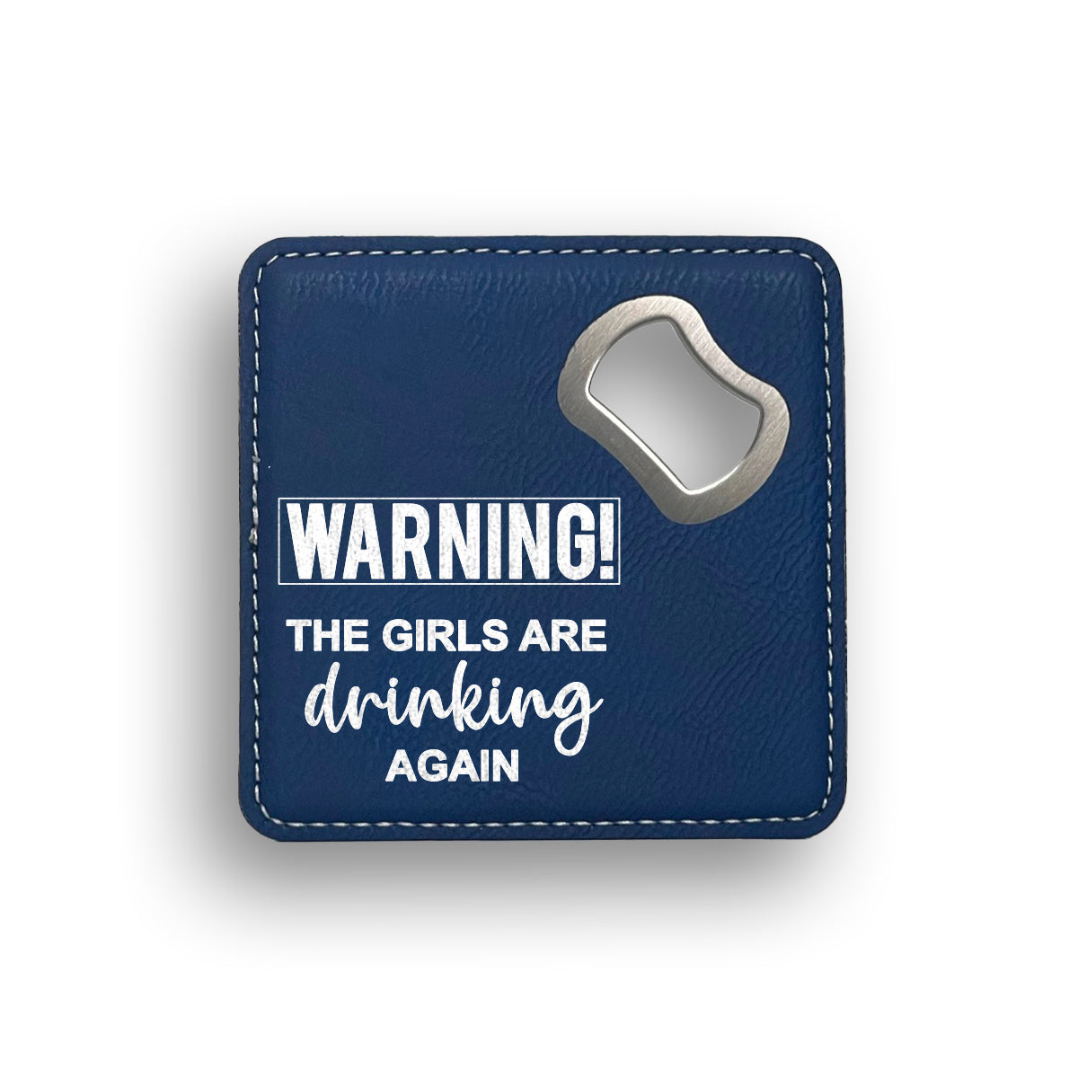 Warning The Girls Are Drinking Again Bottle Opener Coaster