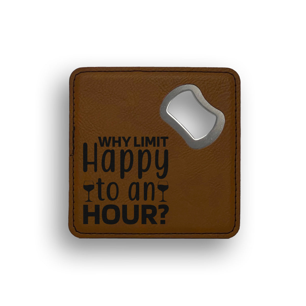 Why Limit Happy To An Hour Bottle Opener Coaster