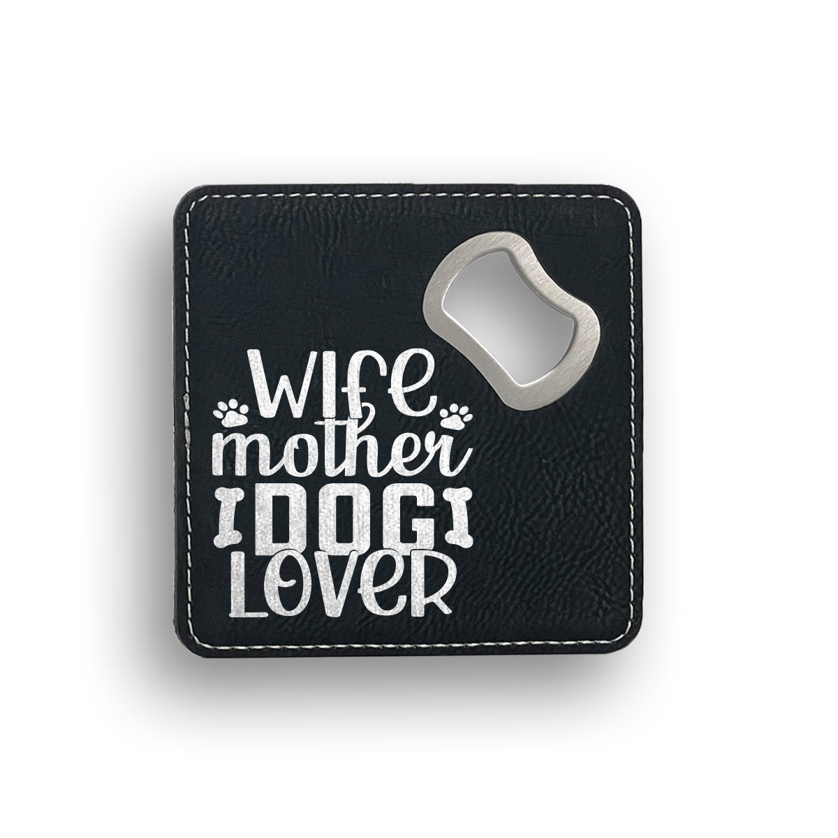 Wife Mother Dog Lover Bottle Opener Coaster