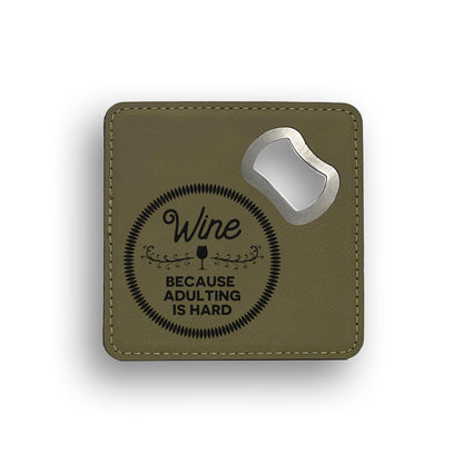 Wine Because Adulting Is Hard Bottle Opener Coaster