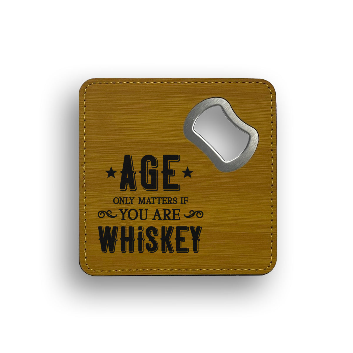 Age Matters Only If You're Whiskey Bottle Opener Coaster