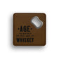 Age Matters Only If You're Whiskey Bottle Opener Coaster