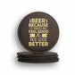 Beer Because It Makes Me Feel Good Coaster