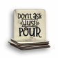 Don't Ask Just Pour Coaster