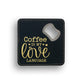 Coffee Is My Love Language Bottle Opener Coaster