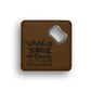 Whiskey answer question Bottle Opener Coaster