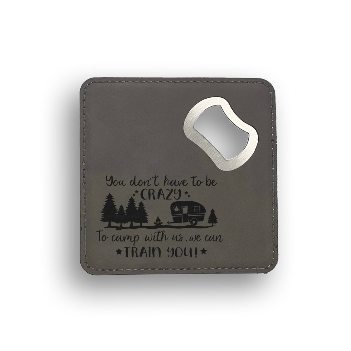 You Don't Have to Be Crazy Bottle Opener Coaster