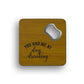 You Had Me At Day Bottle Opener Coaster